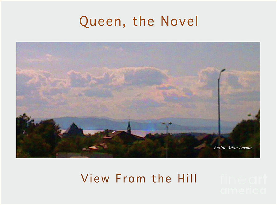 Image Included in Queen the Novel - View from the Hill 24of74 Enhanced Poster Photograph by Felipe Adan Lerma