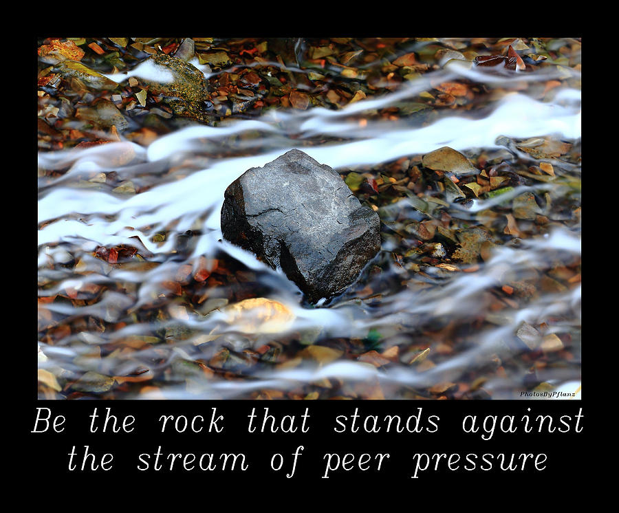 Inspirational Photograph - INSPIRATIONAL-Be the rock by Brian Pflanz Inspirational Photograph - INSPIRATIONAL-Be the rock by Brian Pflanz