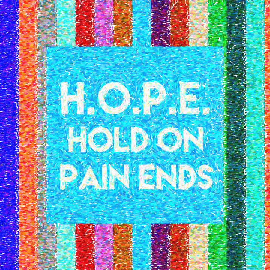 Inspirational Quotes - HOPE Hold On Pain Ends 2 Painting by Celestial ...