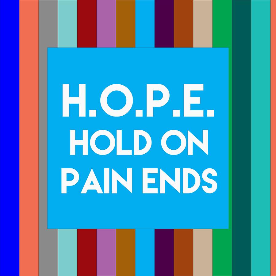 Inspirational Quotes - HOPE Hold On Pain Ends. 