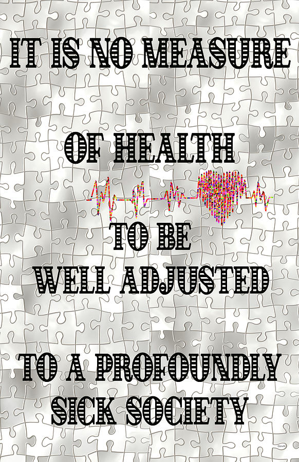 It is no Measure of Health to be Well Adjusted to a Profoundly Sick Society Digital Art by Lena Owens - OLena Art Vibrant Palette Knife and Graphic Design
