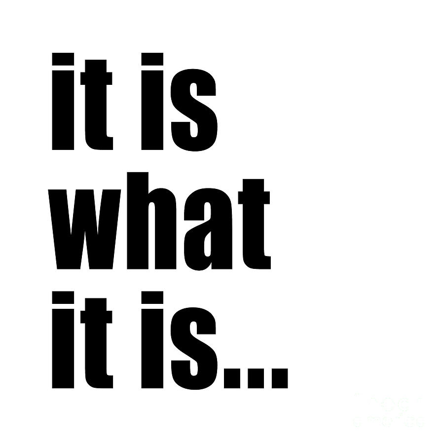 It Is What It Is On Black Text Digital Art by Sterling Gold