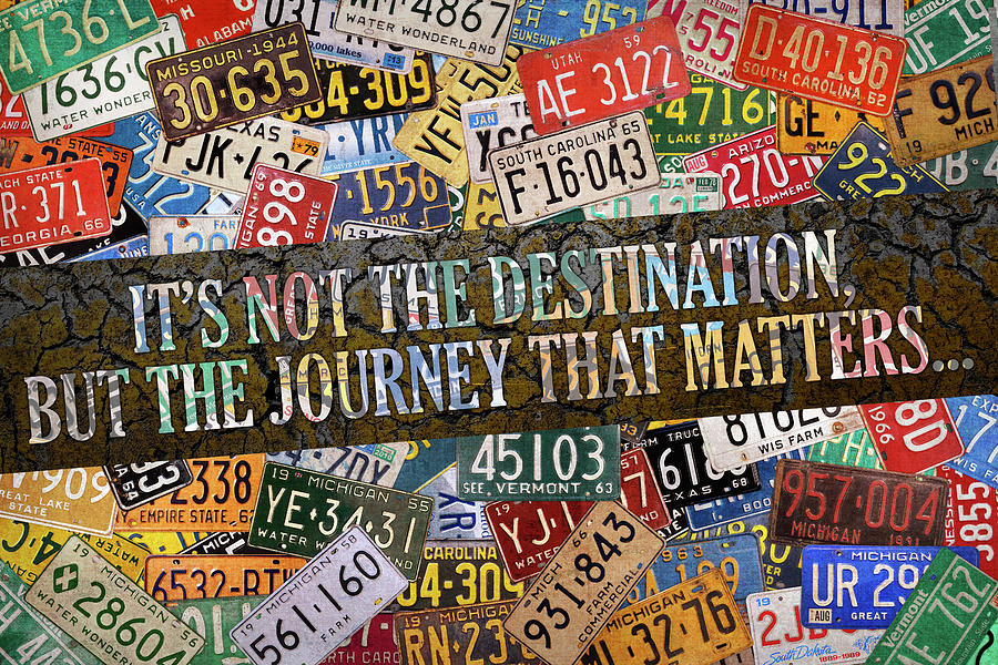 Typography Mixed Media - Its Not the Destination that Matters But the Journey License Plate Art Collage by Design Turnpike