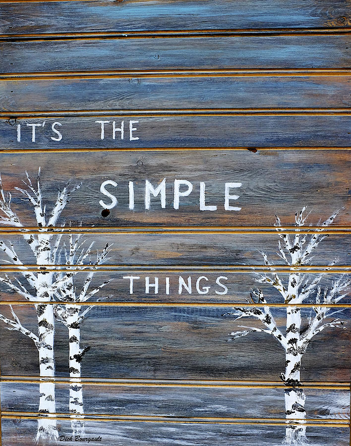 Its The Simple Things Painting by Dick Bourgault