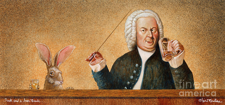 J.s. Bach Painting - Jack and a beer Bach... by Will Bullas