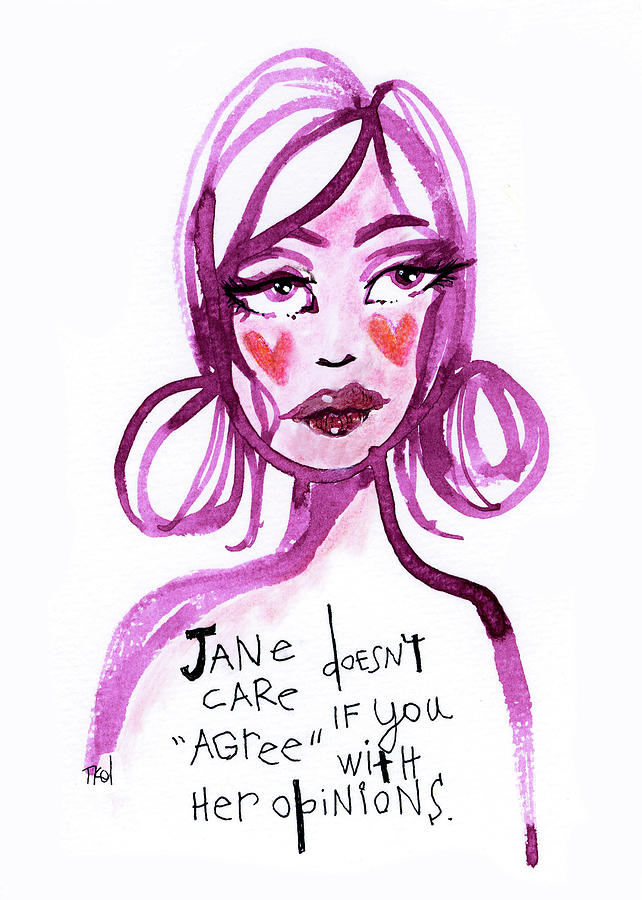 Jane Doesnt Care If You Agree with Her Opinions Painting by Tonya Doughty