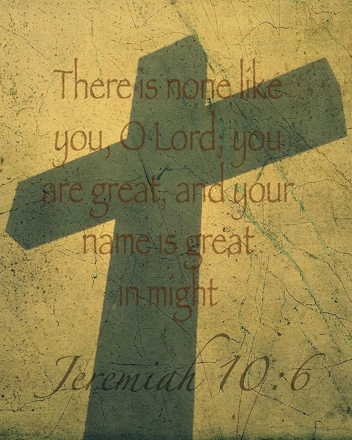 Jeremiah 10 6 Photograph by David Norman