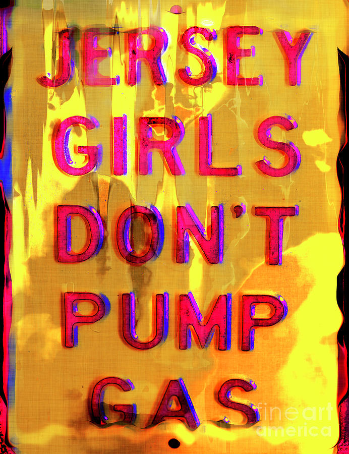Jersey Girls Dont Pump Gas Photograph by John Rizzuto