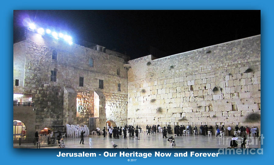 Jerusalem Western Wall - Our Heritage Now and Forever Photograph by John Shiron
