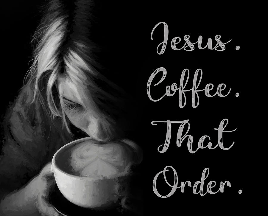 Jesus. Coffee. That Order. Digital Art by Adam Reinhart