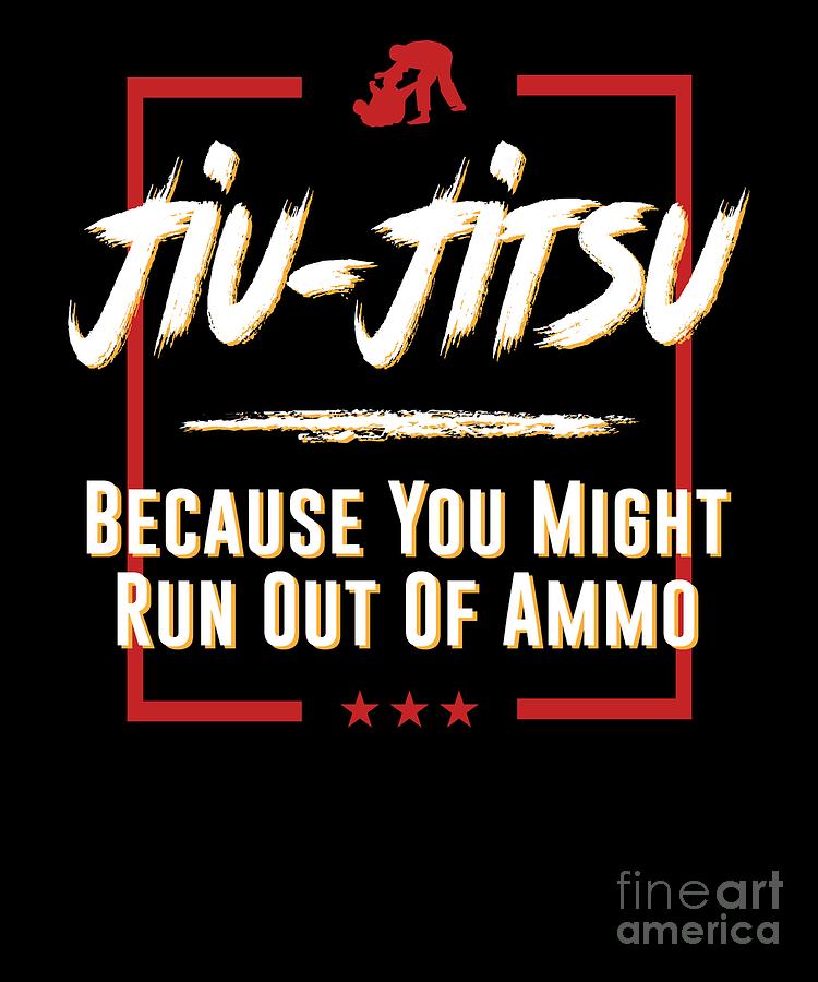 Jiu Jitsu Because You Might Run Out of Ammo Jiu Jitsu Roll Digital Art ...