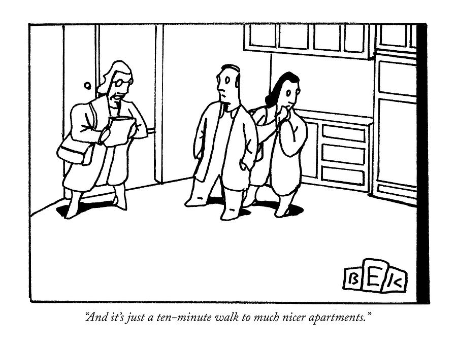 Just a ten-minute walk to much nicer apartments Drawing by Bruce Eric Kaplan