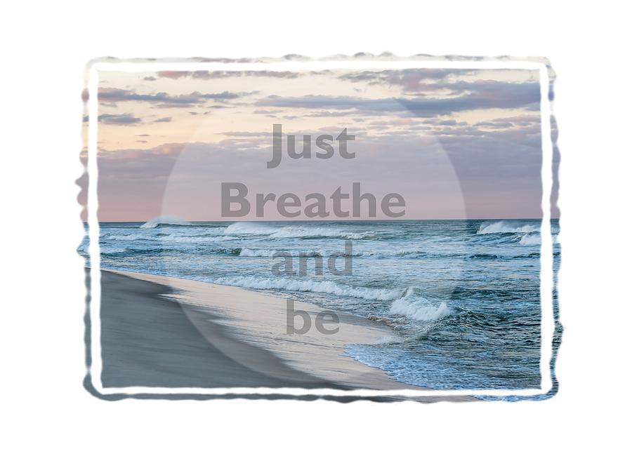 Just Breathe and Be Beach  Photograph by Terry DeLuco