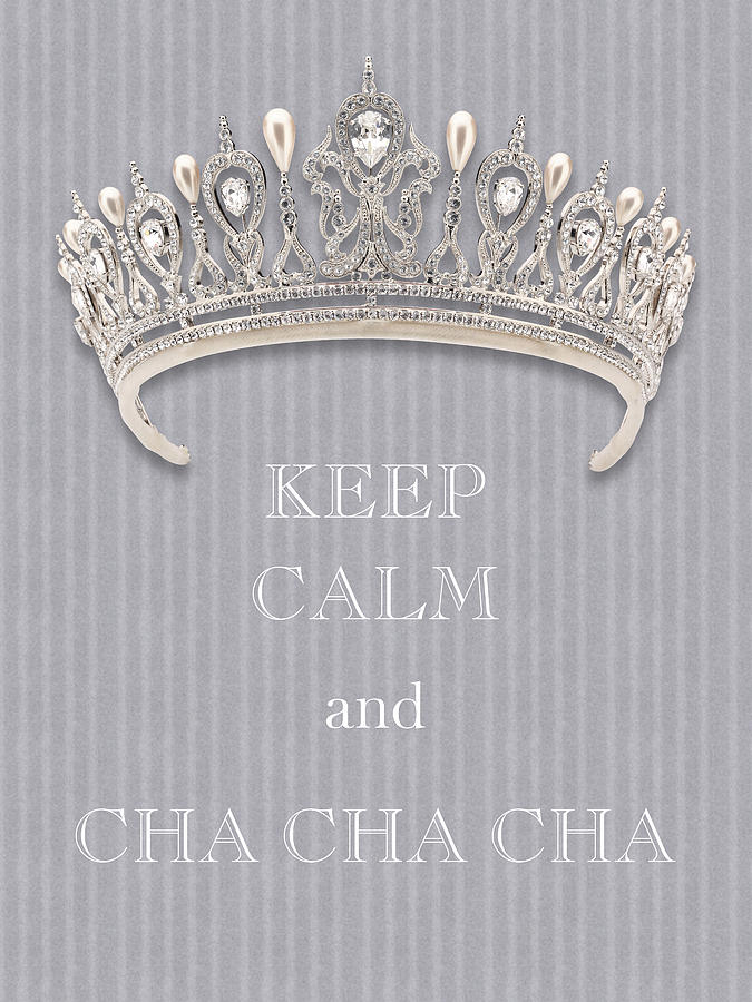 Keep Calm and Cha Cha Cha Diamond Tiara Gray Flannel Photograph by Kathy Anselmo Keep Calm and Cha Cha Cha Diamond Tiara Gray Flannel Photograph by Kathy Anselmo