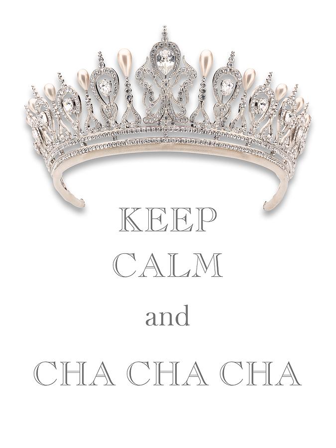 Keep Calm and Cha Cha Cha Diamond Tiara Transparent PNG Photograph by Kathy Anselmo