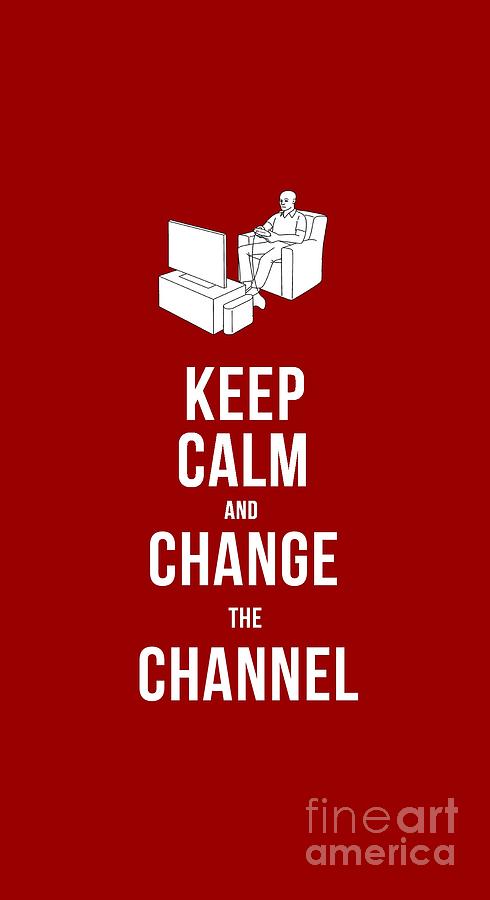 Keep Calm and Change the Channel tee Drawing by Edward Fielding