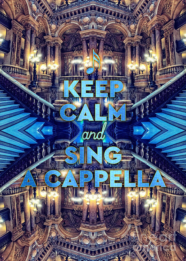 Keep Calm and Go Sing A Cappella Opera Garnier Paris Photograph by Beverly Claire Kaiya