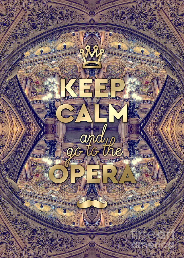 Keep Calm and Go to the Opera Garnier Paris Photograph by Beverly Claire Kaiya