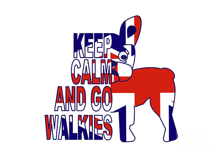 French Bulldogs Keep Calm and Go Walkies Popular Quote  in Union Jack Print #1 Digital Art by Barefoot Bodeez Art
