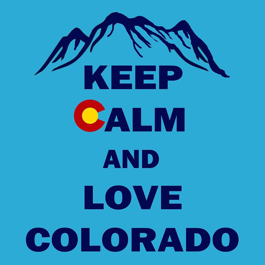 Keep Calm and Love Colorado Digital Art by David G Paul