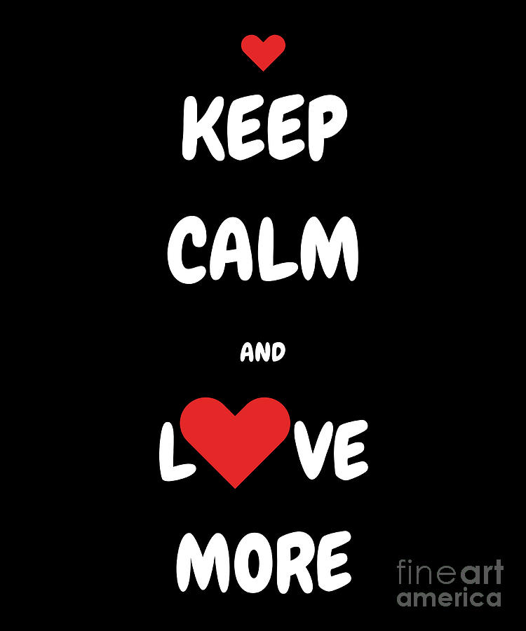 Keep Calm and Love More Digital Art by Denise Morgan
