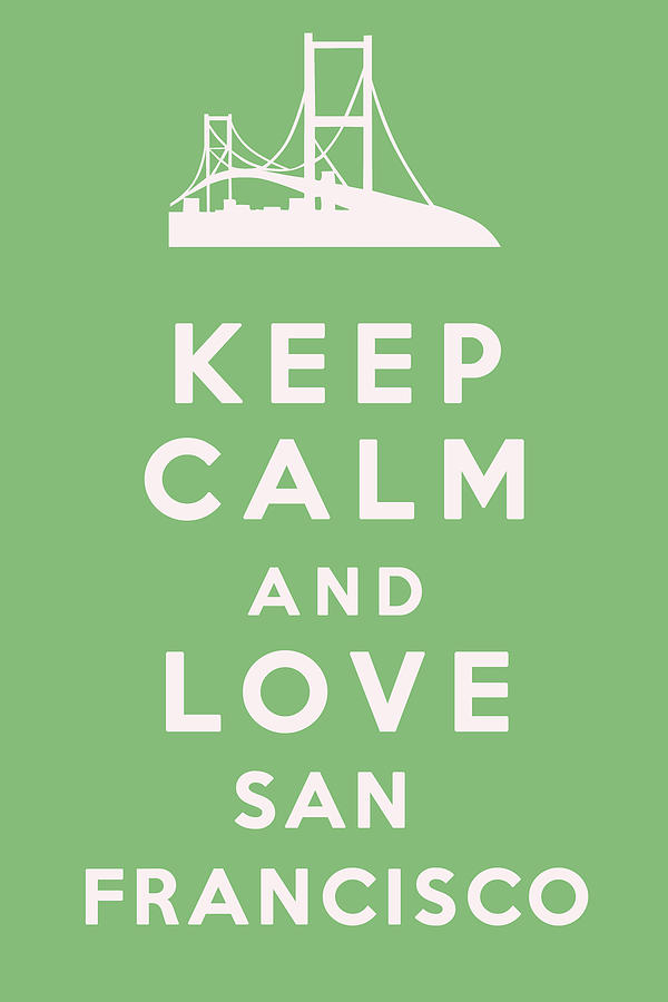 Keep Calm and Love San Francisco Digital Art by Georgia Clare