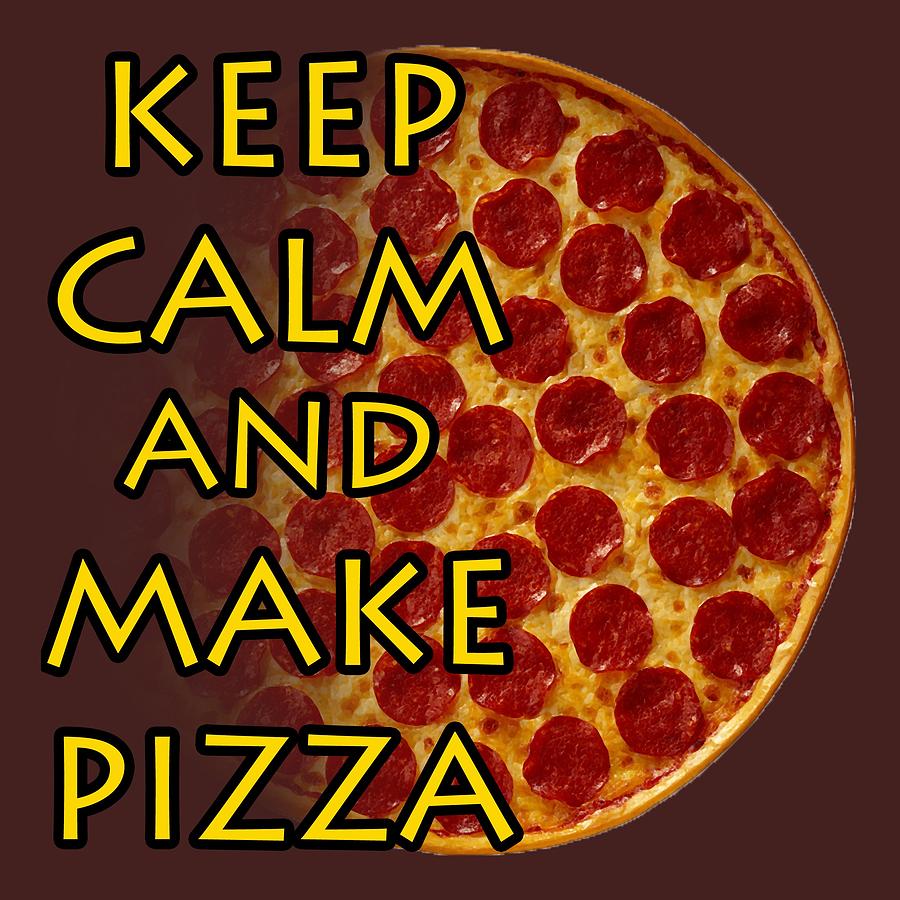 Keep Calm and Make Pizza Digital Art by David G Paul
