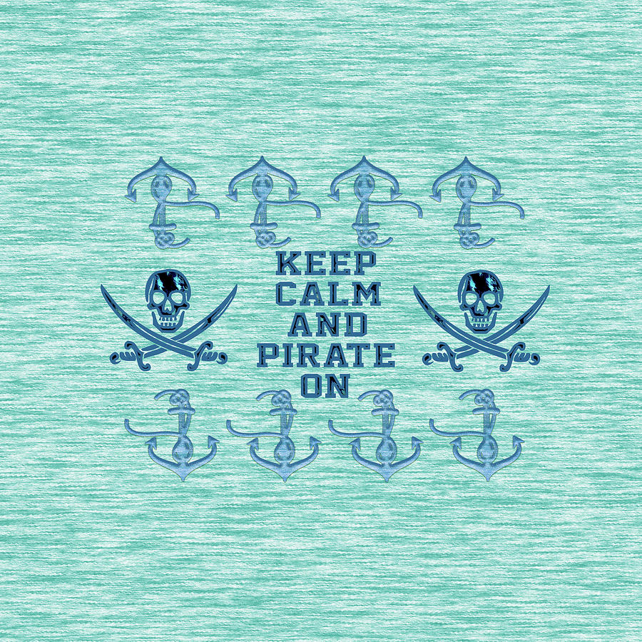 Keep Calm and Pirate On Typography Digital Art by Georgeta Blanaru