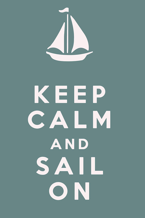 Boat Digital Art - Keep Calm and Sail On by Georgia Clare