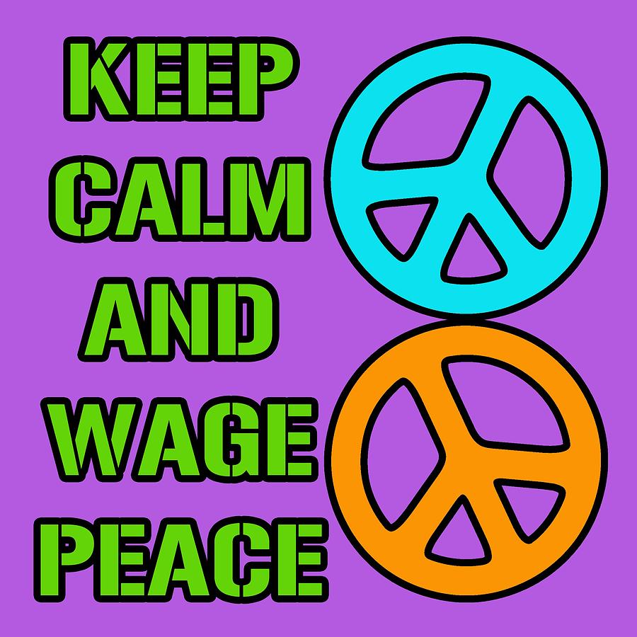 Keep Calm and Wage Peace Digital Art by David G Paul