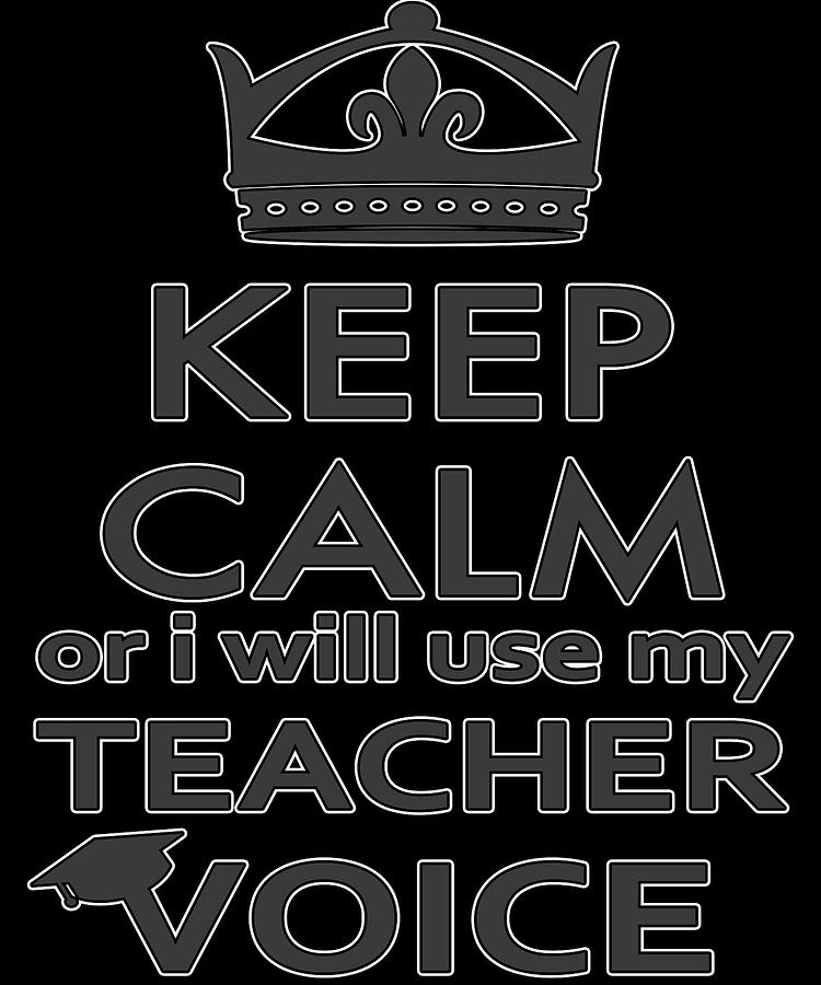 Keep Calm Teachers Voice Digital Art by Trisha Vroom