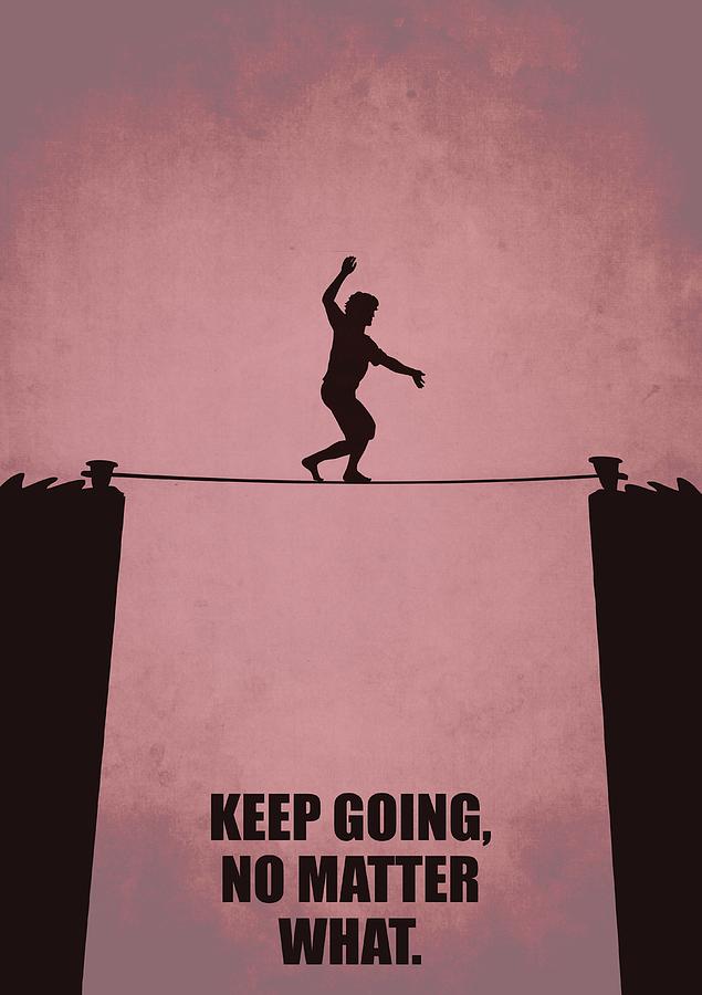 Inspirational Quotes Digital Art - Keep Going, No Matter What Life inspirational Quotes poster by Lab No 4
