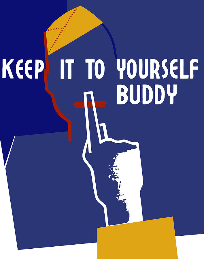 Wwii Mixed Media - Keep It To Yourself Buddy by War Is Hell Store