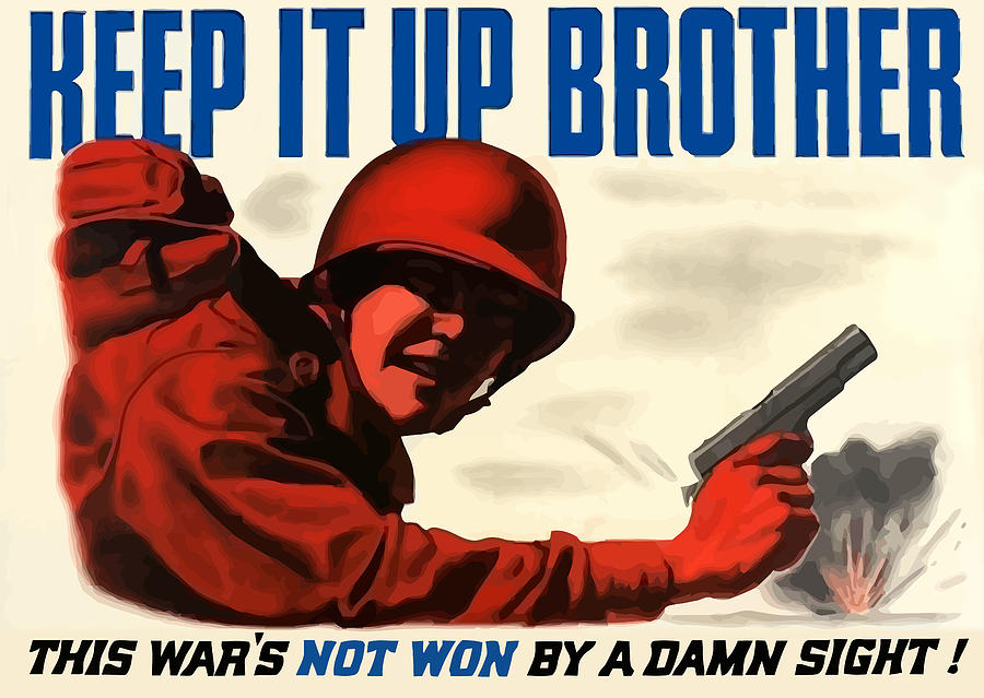 Ww2 Painting - Keep It Up Brother by War Is Hell Store