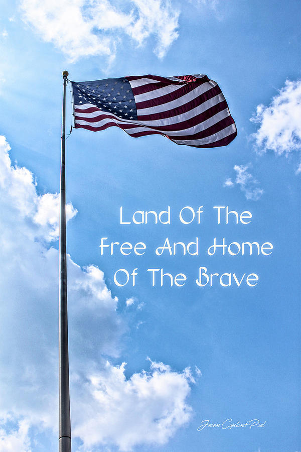 Inspirational Photograph - Land Of The Free by Joann Copeland-Paul