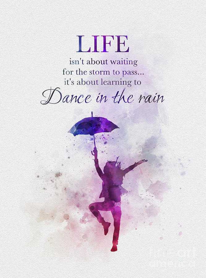 Inspirational Mixed Media - Learn to dance in the rain by My Inspiration