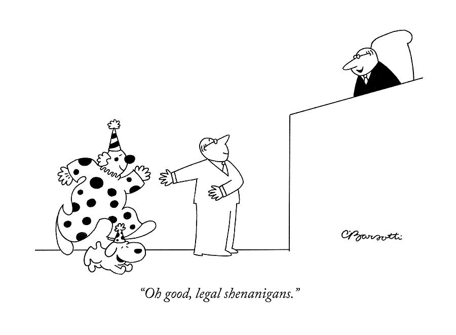 Legal shenanigans Drawing by Charles Barsotti