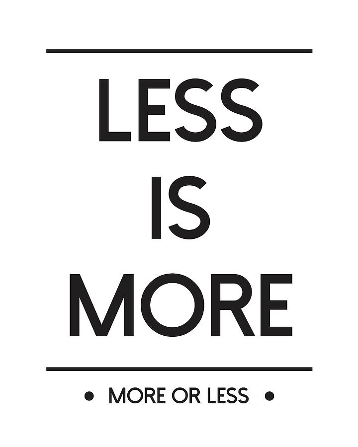 Typography Mixed Media - Less is more - More or less  by Studio Grafiikka