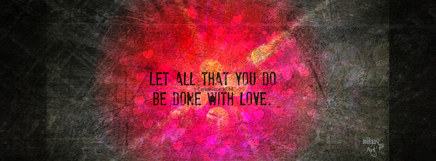 Let All That You Do Be Done In Love Digital Art by Christine Nichols