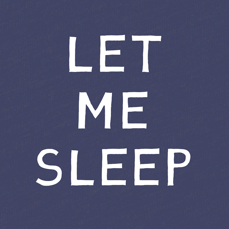 Typography Mixed Media - Let Me Sleep Blue- Art by Linda Woods by Linda Woods