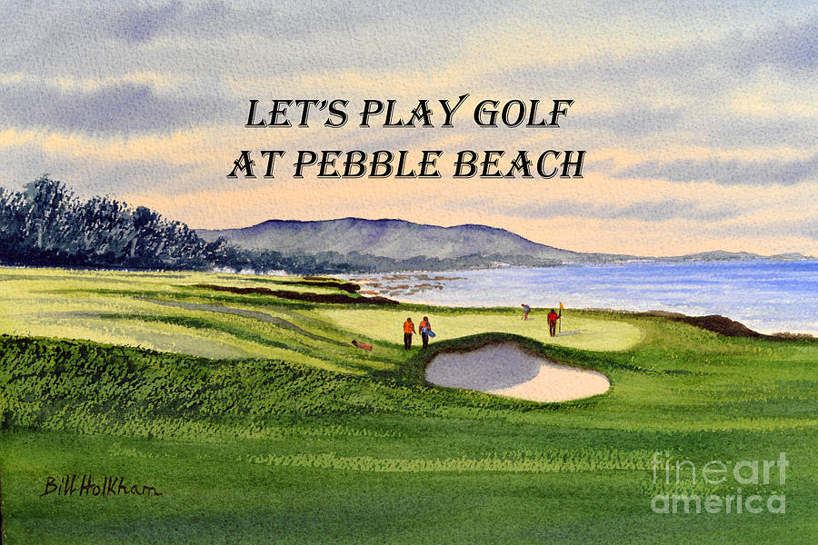 Let-s Play Golf At Pebble Beach Painting by Bill Holkham