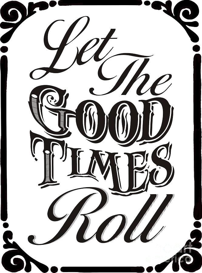 Let The Good Times Roll Digital Art By Priscilla Wolfe 