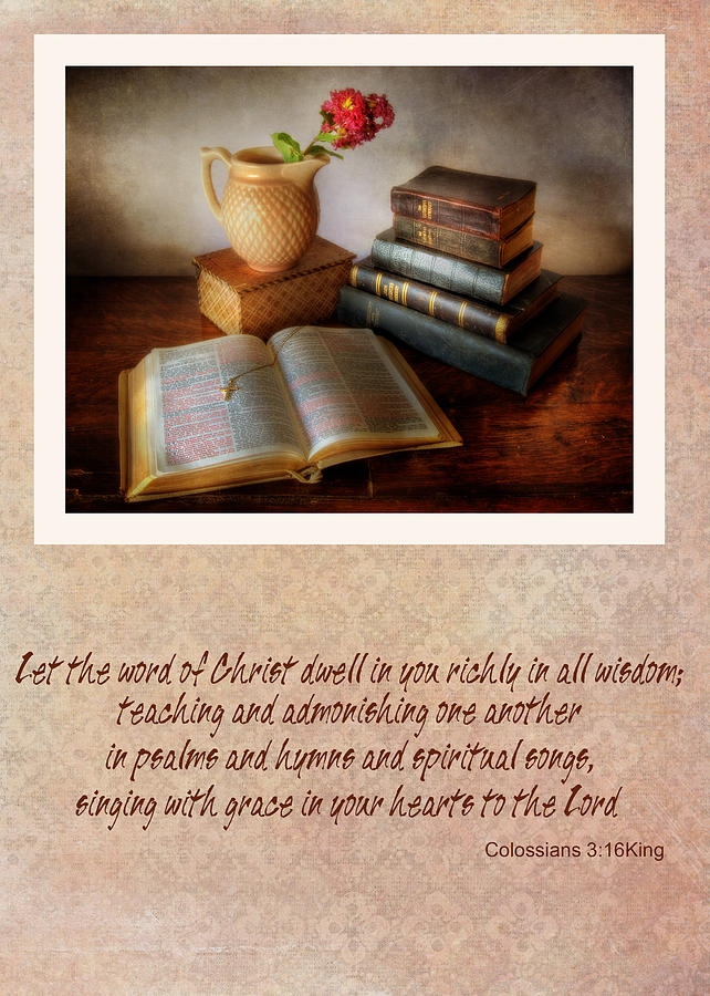 Still Life Photograph - Let the Word of Christ Dwell in You Richly  by David and Carol Kelly