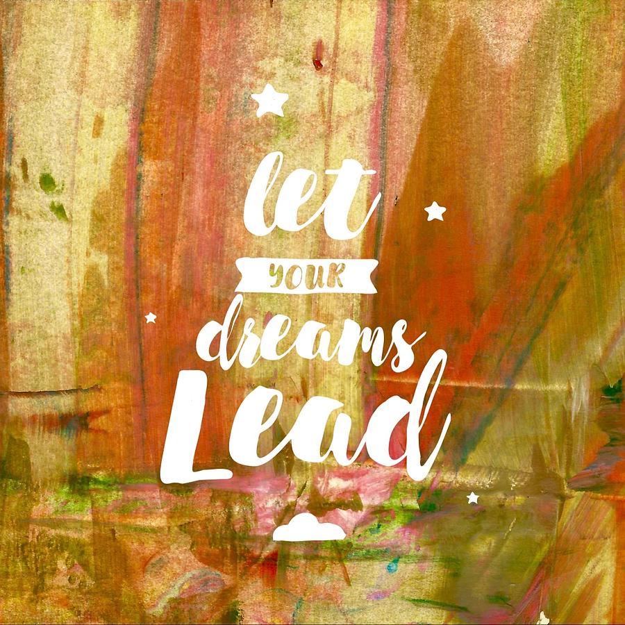 Let your dreams lead Painting by Monica Martin