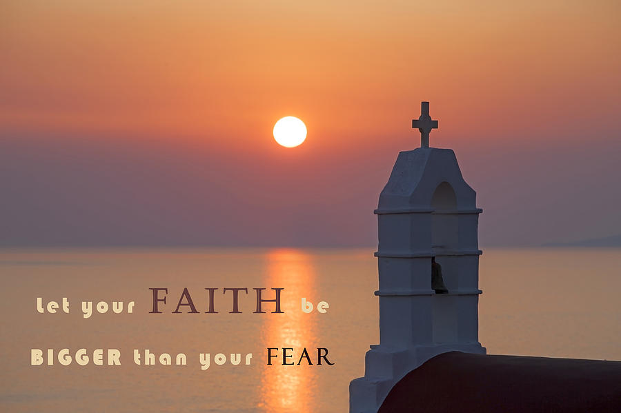 Let Your Faith Be Bigger Than Your Fear Photograph by Joana Kruse