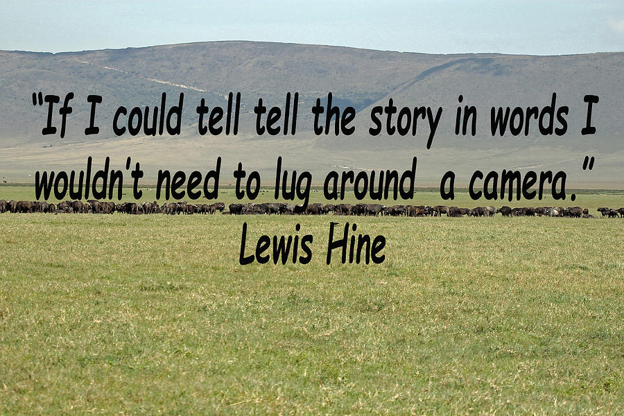 Lewis Hine Quote Photograph by Tony Murtagh