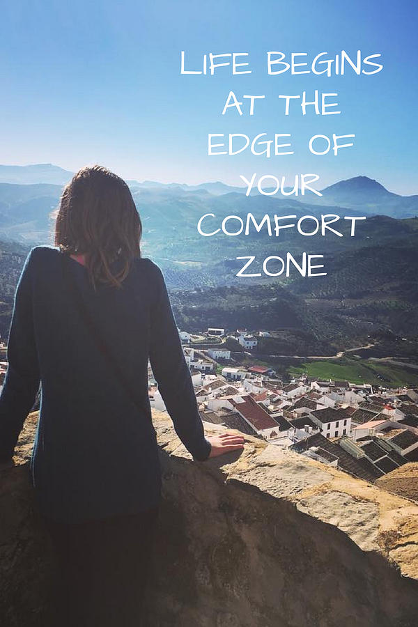 Life Begins At The Edge Of Your Comfort Zone Photograph By Lori Fitzgibbons