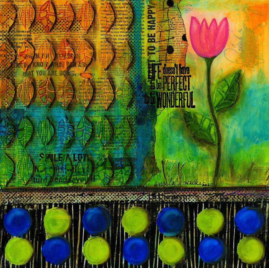 Life Doesnt Have to be Perfect to be GOOD Mixed Media by Angela L Walker