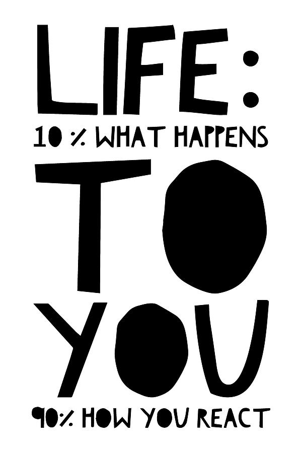 Typography Painting - Life Is 10 Percent What Happens To You 90 Percent How You React by Thinklosophy
