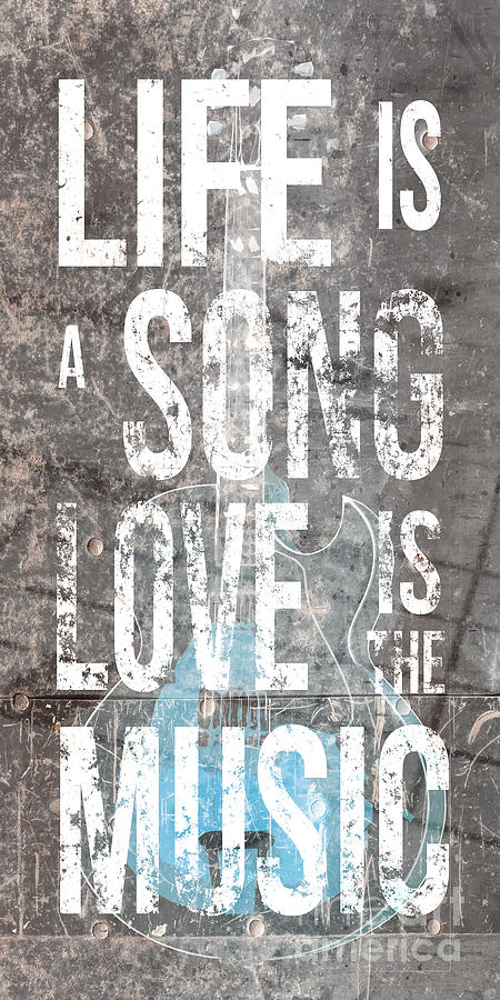 Typography Photograph - Life is a song love is the music 3 by Edward Fielding